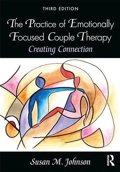 The Practice of Emotionally Focused Couple Therapy by Susan M. Johnson